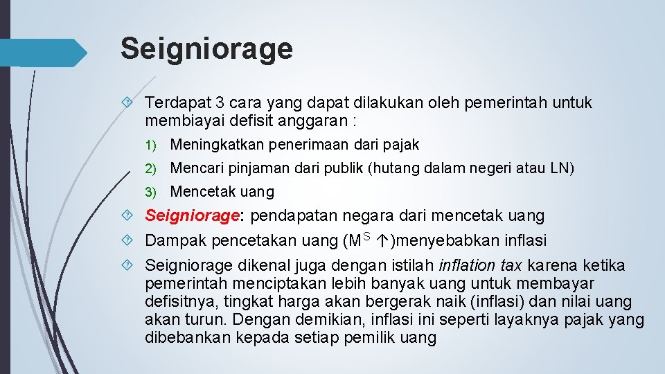 Seigniorage Terdapat 3 cara yang dapat dilakukan oleh pemerintah untuk membiayai defisit anggaran :