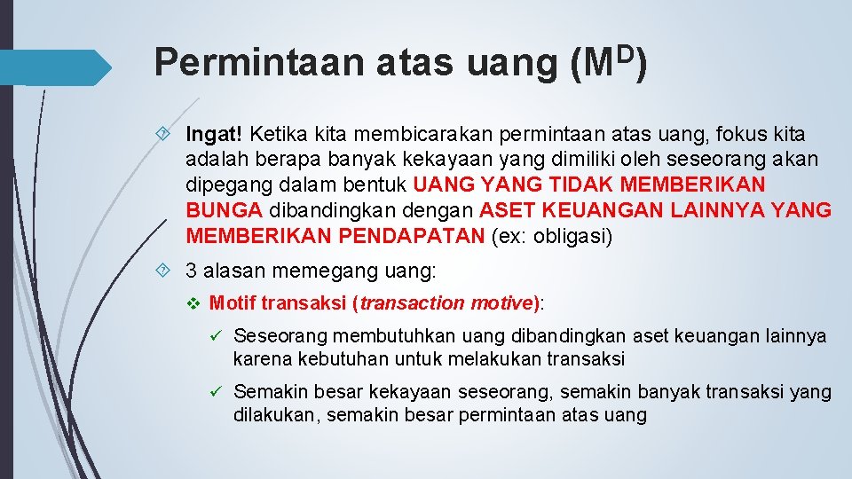 Permintaan atas uang D (M ) Ingat! Ketika kita membicarakan permintaan atas uang, fokus