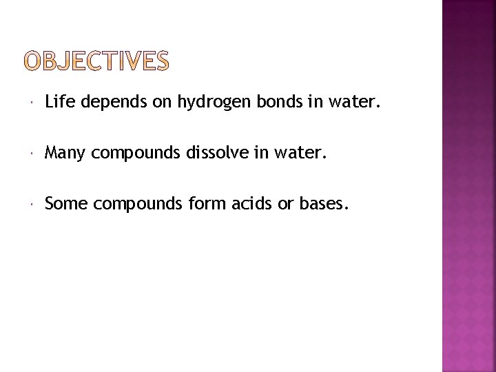  Life depends on hydrogen bonds in water. Many compounds dissolve in water. Some