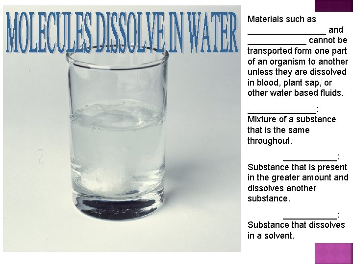 Materials such as ________ and ______ cannot be transported form one part of an
