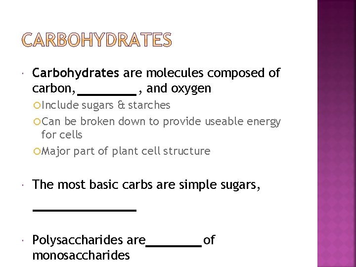  Carbohydrates are molecules composed of carbon, , and oxygen Include sugars & starches