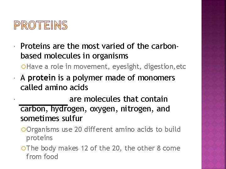  Proteins are the most varied of the carbonbased molecules in organisms Have a