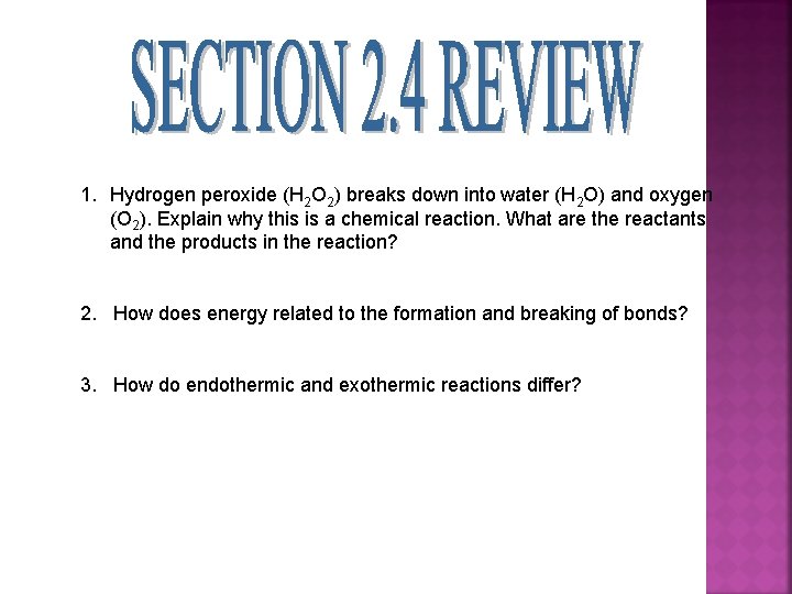 1. Hydrogen peroxide (H 2 O 2) breaks down into water (H 2 O)