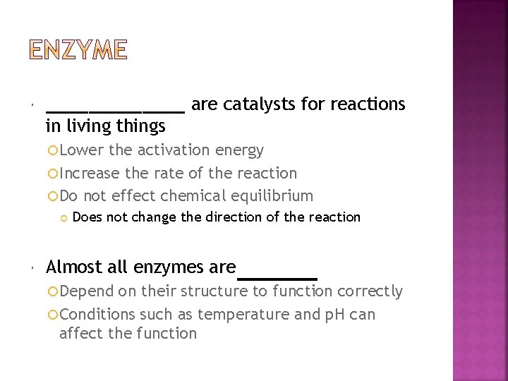  _______ are catalysts for reactions in living things Lower the activation energy Increase