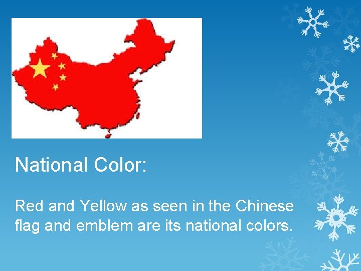 National Color: Red and Yellow as seen in the Chinese flag and emblem are