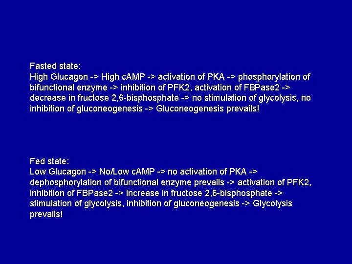 Fasted state: High Glucagon -> High c. AMP -> activation of PKA -> phosphorylation