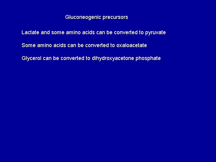 Gluconeogenic precursors Lactate and some amino acids can be converted to pyruvate Some amino