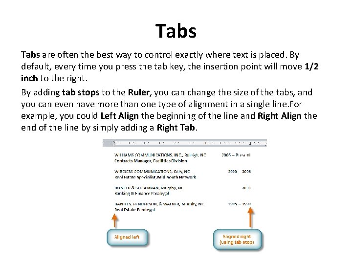 Tabs are often the best way to control exactly where text is placed. By