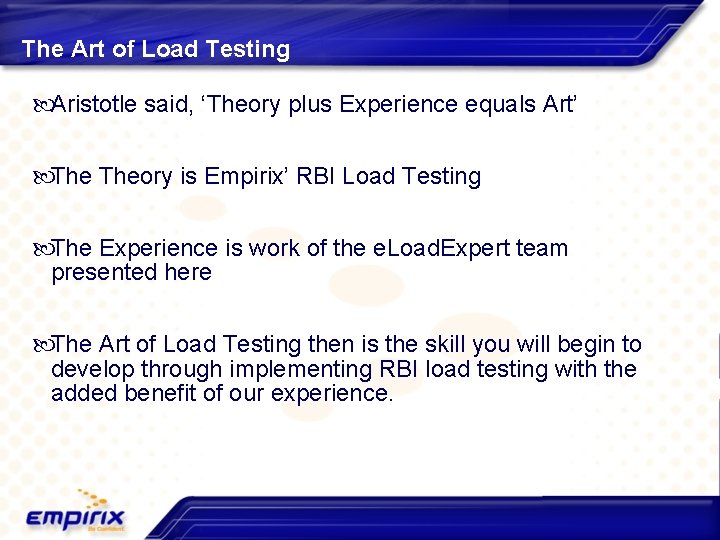 The Art of Load Testing Aristotle said, ‘Theory plus Experience equals Art’ Theory is
