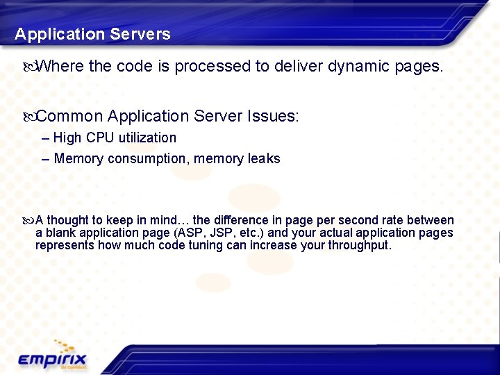 Application Servers Where the code is processed to deliver dynamic pages. Common Application Server