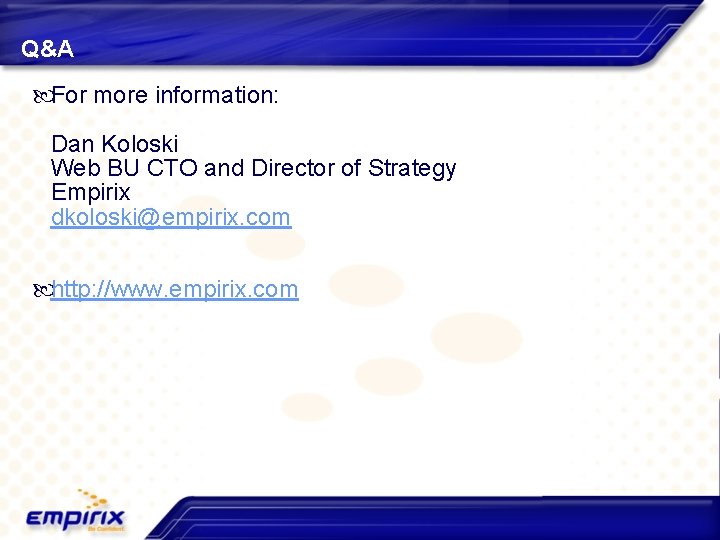 Q&A For more information: Dan Koloski Web BU CTO and Director of Strategy Empirix