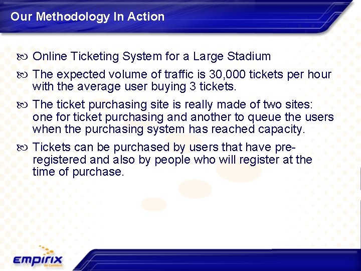 Our Methodology In Action Online Ticketing System for a Large Stadium The expected volume