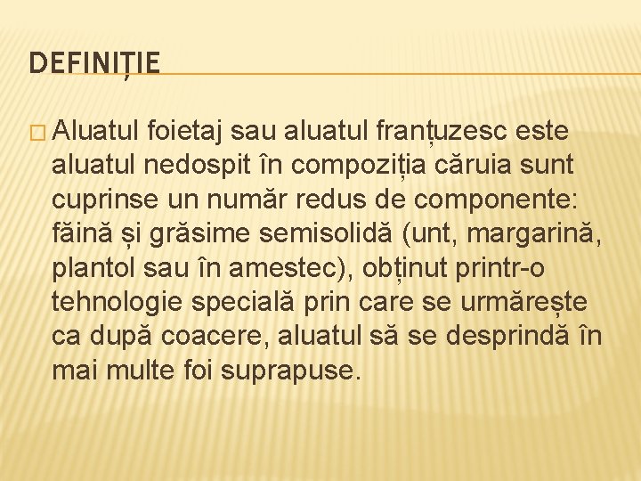 DEFINIȚIE � Aluatul foietaj sau aluatul franțuzesc este aluatul nedospit în compoziția căruia sunt