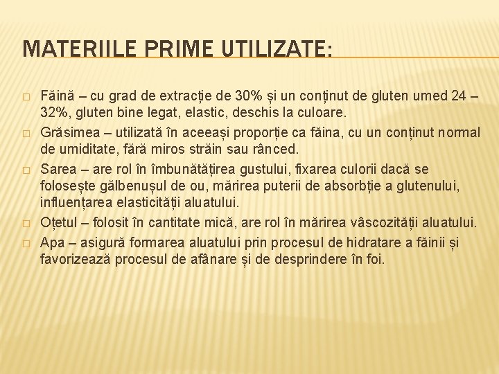 MATERIILE PRIME UTILIZATE: � � � Făină – cu grad de extracție de 30%