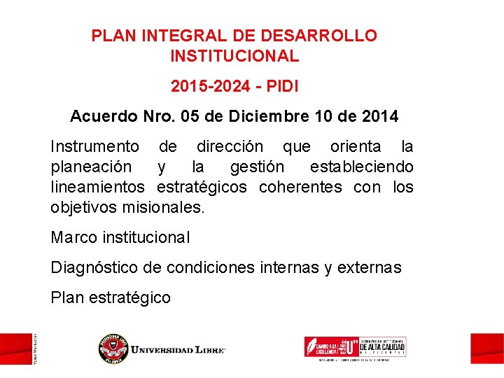 PLAN INTEGRAL DE DESARROLLO INSTITUCIONAL 2015 -2024 - PIDI Acuerdo Nro. 05 de Diciembre