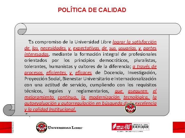 POLÍTICA DE CALIDAD “Es compromiso de la Universidad Libre lograr la satisfacción de las