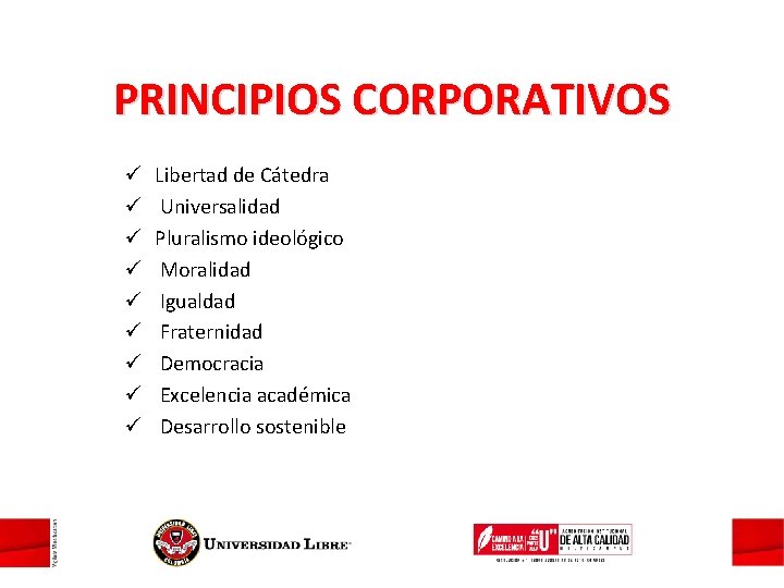 PRINCIPIOS CORPORATIVOS ü ü ü ü ü Libertad de Cátedra Universalidad Pluralismo ideológico Moralidad