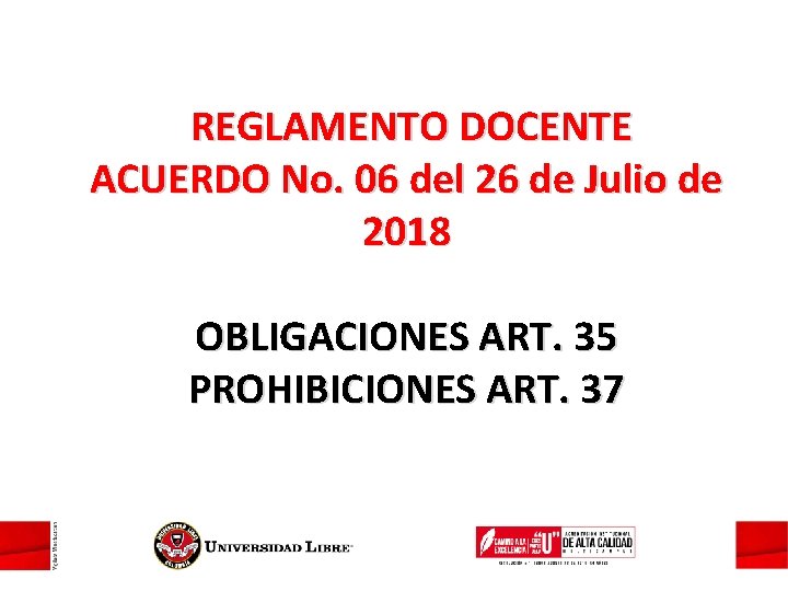 REGLAMENTO DOCENTE ACUERDO No. 06 del 26 de Julio de 2018 OBLIGACIONES ART. 35