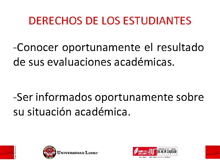 DERECHOS DE LOS ESTUDIANTES -Conocer oportunamente el resultado de sus evaluaciones académicas. -Ser informados