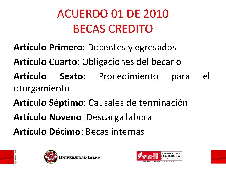 ACUERDO 01 DE 2010 BECAS CREDITO Artículo Primero: Docentes y egresados Artículo Cuarto: Obligaciones