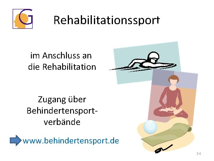 Rehabilitationssport im Anschluss an die Rehabilitation Zugang über Behindertensportverbände www. behindertensport. de 2. 6