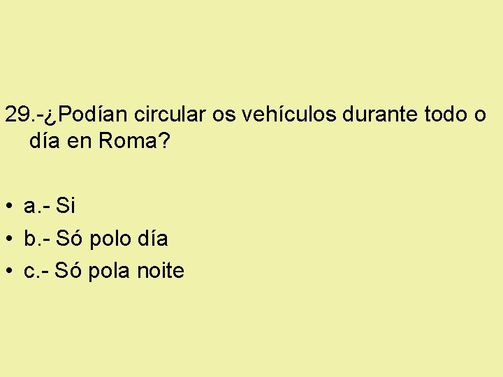 29. -¿Podían circular os vehículos durante todo o día en Roma? • a. -