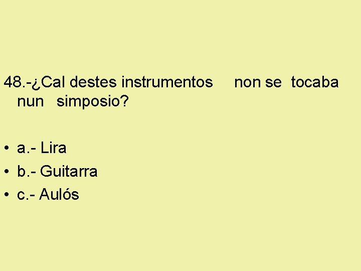 48. -¿Cal destes instrumentos nun simposio? • a. - Lira • b. - Guitarra