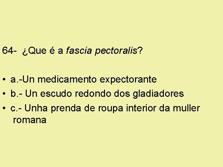 64 - ¿Que é a fascia pectoralis? • a. -Un medicamento expectorante • b.