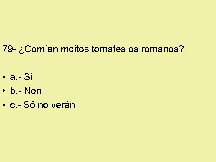 79 - ¿Comían moitos tomates os romanos? • a. - Si • b. -