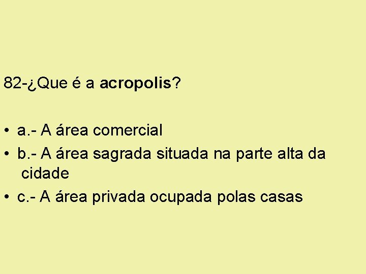 82 -¿Que é a acropolis? • a. - A área comercial • b. -