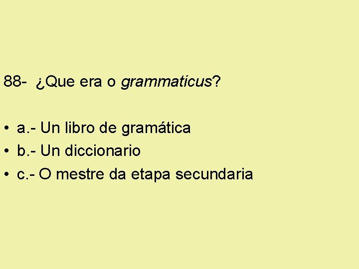 88 - ¿Que era o grammaticus? • a. - Un libro de gramática •