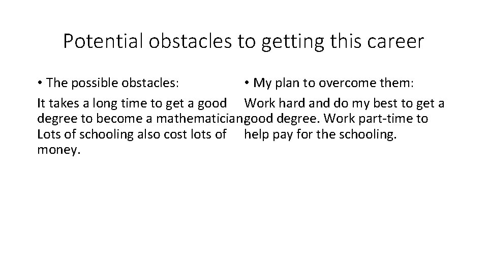 Potential obstacles to getting this career • My plan to overcome them: • The