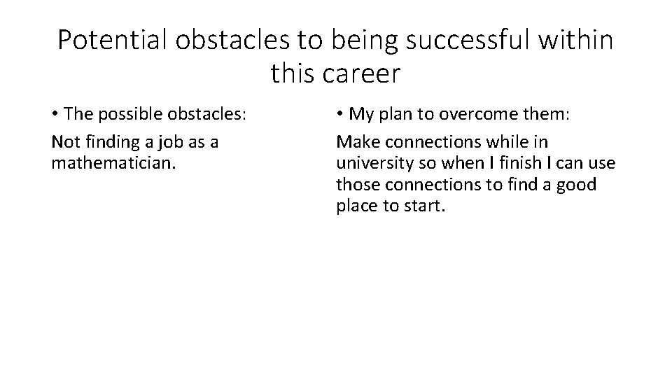 Potential obstacles to being successful within this career • The possible obstacles: Not finding