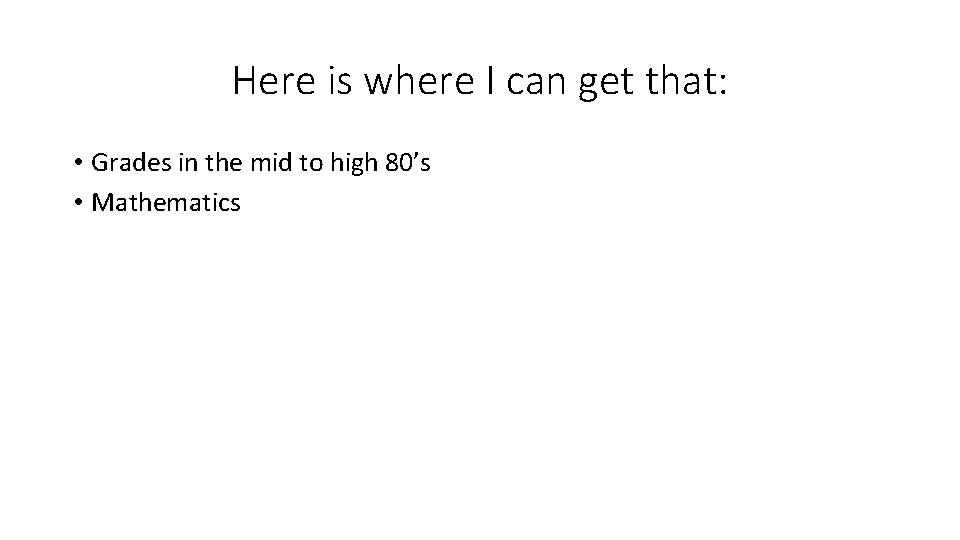 Here is where I can get that: • Grades in the mid to high
