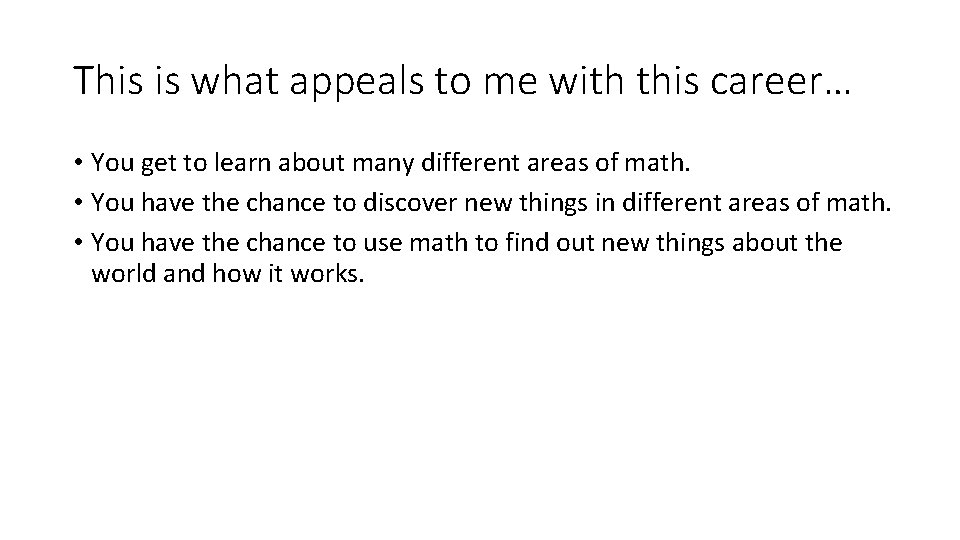 This is what appeals to me with this career… • You get to learn