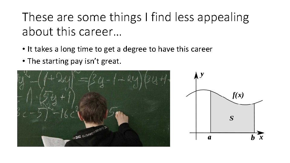 These are some things I find less appealing about this career… • It takes