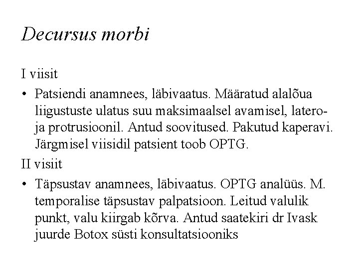 Decursus morbi I viisit • Patsiendi anamnees, läbivaatus. Määratud alalõua liigustuste ulatus suu maksimaalsel