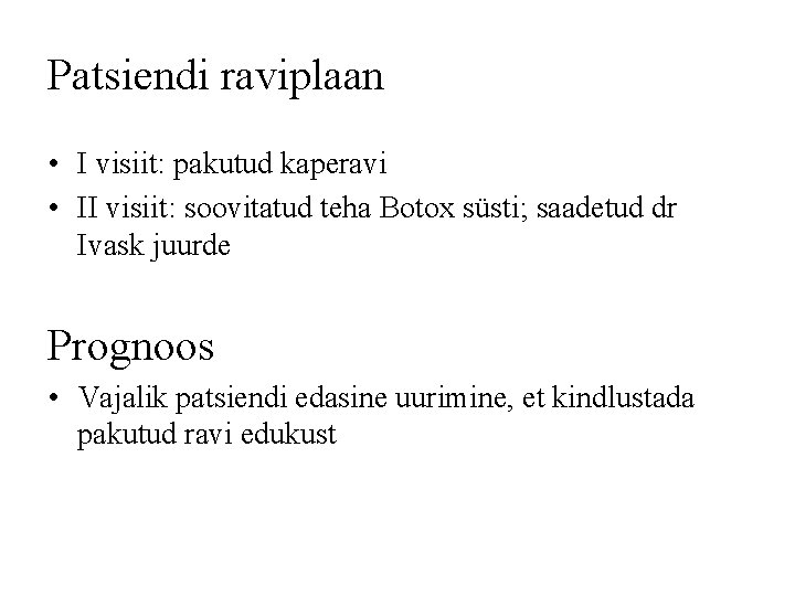 Patsiendi raviplaan • I visiit: pakutud kaperavi • II visiit: soovitatud teha Botox süsti;