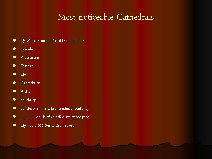 Most noticeable Cathedrals l l l Q: What is one noticeable Cathedral? Lincoln Winchester