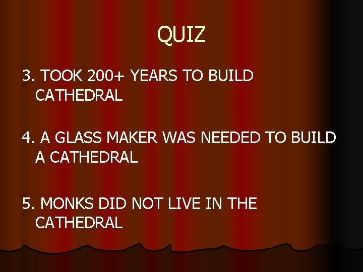 QUIZ 3. TOOK 200+ YEARS TO BUILD CATHEDRAL 4. A GLASS MAKER WAS NEEDED