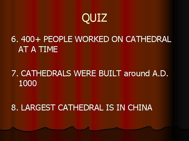 QUIZ 6. 400+ PEOPLE WORKED ON CATHEDRAL AT A TIME 7. CATHEDRALS WERE BUILT