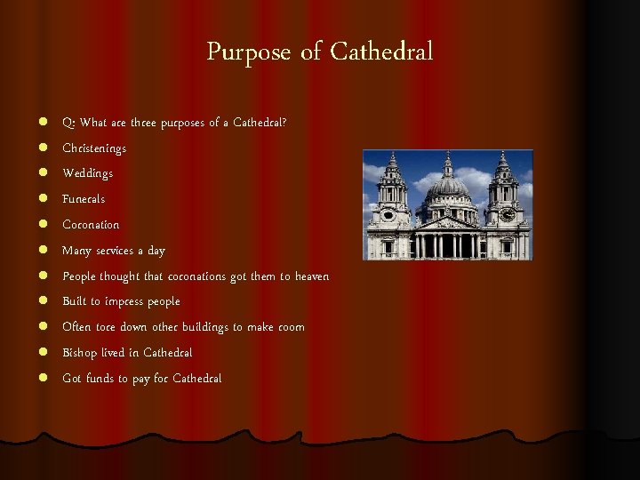 Purpose of Cathedral l l Q: What are three purposes of a Cathedral? Christenings