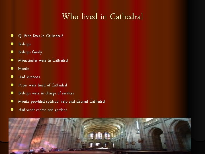 Who lived in Cathedral l l Q: Who lives in Cathedral? Bishops family Monasteries