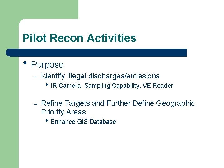 Pilot Recon Activities • Purpose – Identify illegal discharges/emissions – Refine Targets and Further