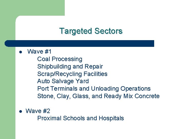 Targeted Sectors l l Wave #1 Coal Processing Shipbuilding and Repair Scrap/Recycling Facilities Auto
