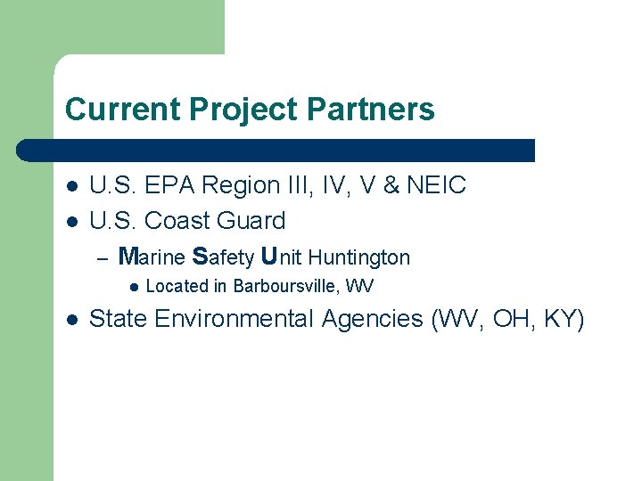 Current Project Partners l l U. S. EPA Region III, IV, V & NEIC