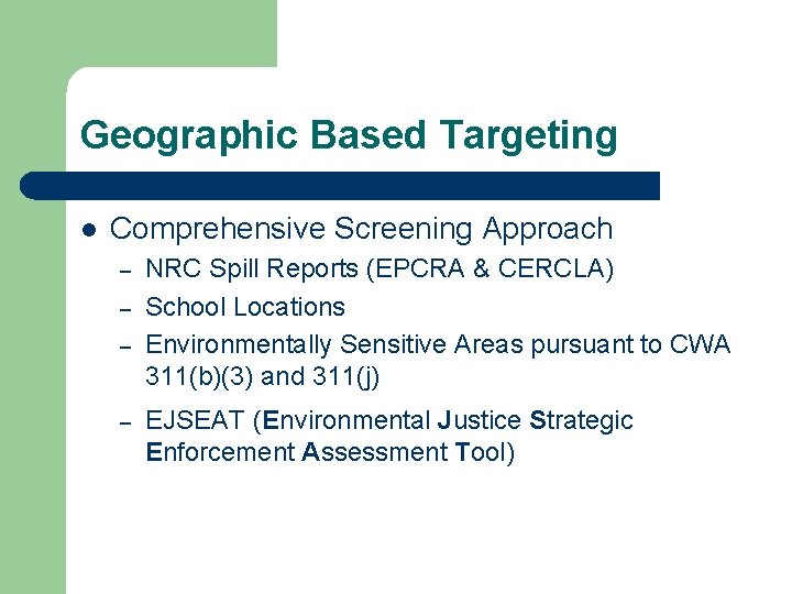 Geographic Based Targeting l Comprehensive Screening Approach – – NRC Spill Reports (EPCRA &