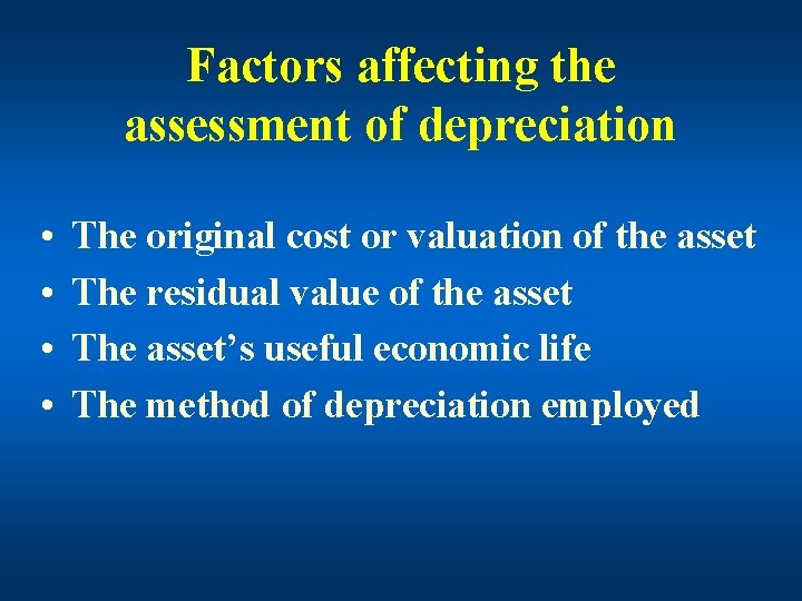 Factors affecting the assessment of depreciation • • The original cost or valuation of