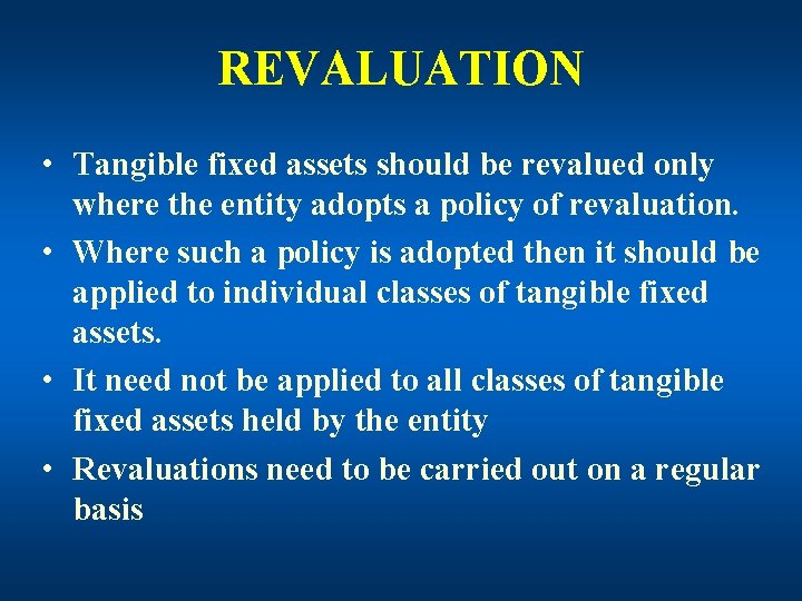 REVALUATION • Tangible fixed assets should be revalued only where the entity adopts a