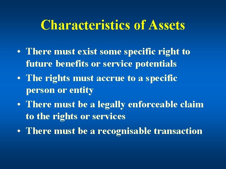 Characteristics of Assets • There must exist some specific right to future benefits or